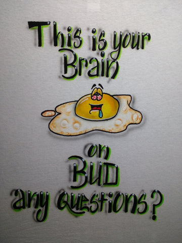 "This is your Brain on BUD" T-Shirt or Hoodie - Perfection Airbrushing