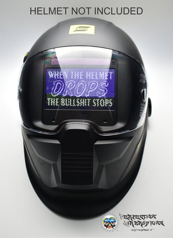 When the Helmet Drops the Bullshit Stops Welding Helmet Lens Graphix - Perfection Airbrushing